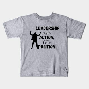 Quotes On Leadership /Leadership is An Action not a Position Kids T-Shirt